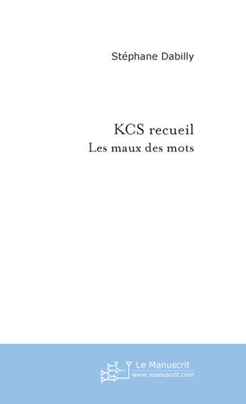 Couverture du livre « Kcs recueil » de Stephane Dabilly aux éditions Le Manuscrit