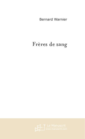 Couverture du livre « Freres de sang » de Bernard Warnier aux éditions Le Manuscrit