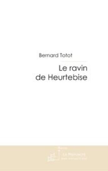 Couverture du livre « Le ravin de Heurtebise » de Bernard Totot aux éditions Le Manuscrit