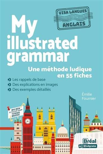 Couverture du livre « My illustrated grammar la grammaire anglaise en images - une methode ludique en 55 fiches » de Emilie Fournier aux éditions Breal