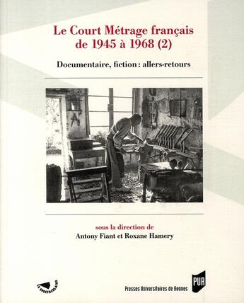 Couverture du livre « Le court métrage français de 1945 à 1968 t.2 ; documentaire, fiction : allers-retours » de Antony Fiant et Roxane Hamery aux éditions Pu De Rennes