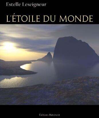 Couverture du livre « L'étoile du monde » de Estelle Leseigneur aux éditions Benevent