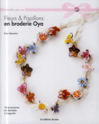 Couverture du livre « Fleurs et papillons en broderie Oya ; 16 accessoires en dentelle à l'aiguille » de Ko Nanami aux éditions De Saxe