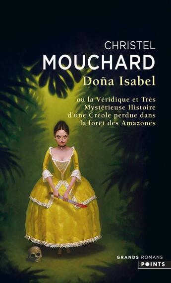 Couverture du livre « Dona Isabel ; ou la véridique et très mystérieuse histoire d'une Créole perdue dans la forêt des Amazones » de Christel Mouchard aux éditions Points