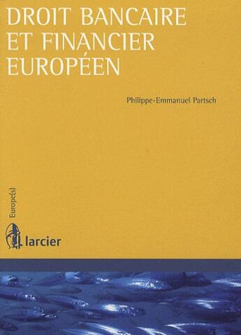 Couverture du livre « Droit bancaire et financier européen » de Philippe-Emmanuel Partsch aux éditions Larcier