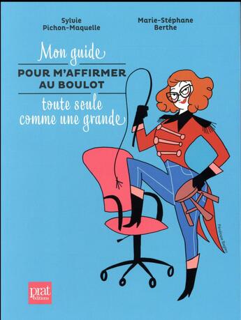 Couverture du livre « Mon guide pour m'affirmer au boulot toute seule comme une grande » de Sylvie Pichon-Maquelle et Marie-Stephane Berthe aux éditions Prat Prisma