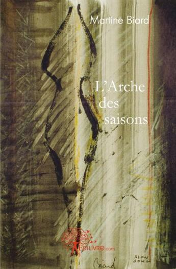 Couverture du livre « L'arche des saisons » de Martine Biard aux éditions Edilivre