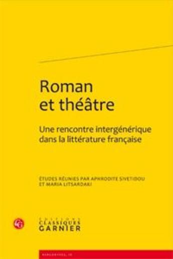 Couverture du livre « Roman et théâtre ; une rencontre intergénérique dans la littérature française » de Aphrodite Sivetidou aux éditions Classiques Garnier