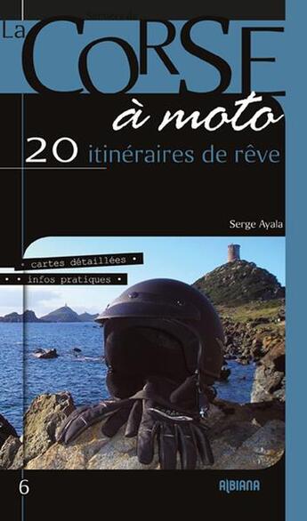 Couverture du livre « À la découverte de la Corse à moto : 20 itinéraires de rêve (édition 2019) » de Serge Ayala aux éditions Albiana