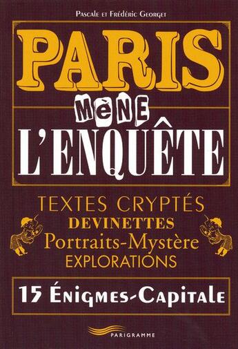 Couverture du livre « Paris mène l'enquête ; 15 énigmes-capitales » de Frederic Georget et Pascale Georget aux éditions Parigramme