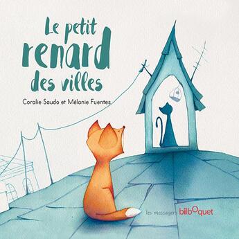 Couverture du livre « Le petit renard des villes » de Coralie Saudo et Melanie Fuentes aux éditions Bilboquet