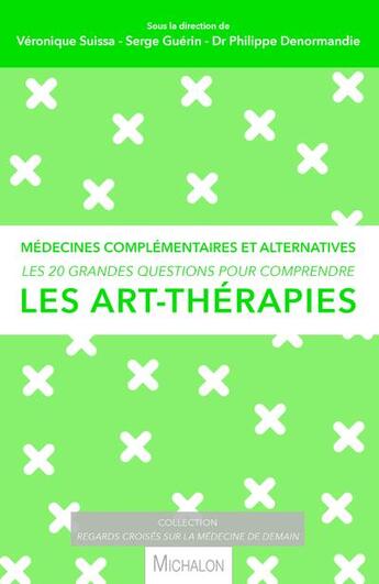 Couverture du livre « Les 20 grandes questions pour comprendre les art-thérapies » de Guerin/Serge et Veronique Suissa et Philippe Denormandie aux éditions Michalon