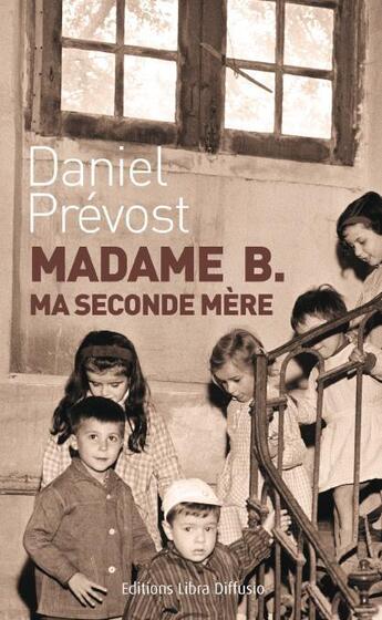 Couverture du livre « Madame B. ma seconde mère » de Daniel Prevost aux éditions Libra Diffusio