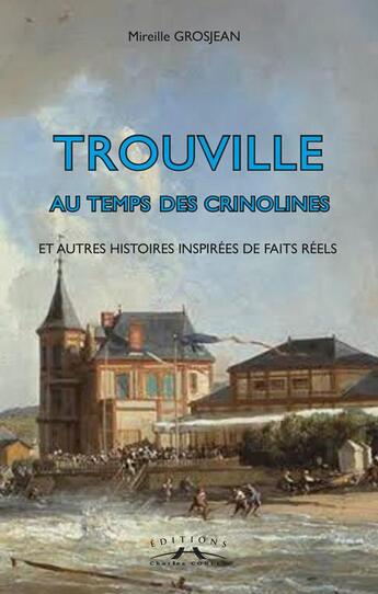 Couverture du livre « Trouville au temps des crinolines : Et autres histoires inspirées de faits rééls » de Mireille Grosjean aux éditions Charles Corlet