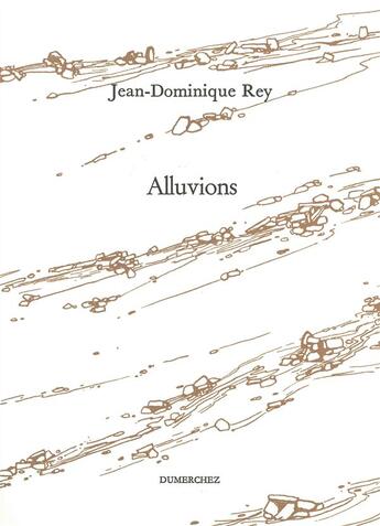 Couverture du livre « Alluvions » de Jean-Dominique Rey aux éditions Dumerchez