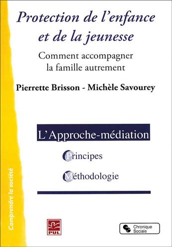 Couverture du livre « Protection de l'enfance et de la jeunesse ; comment accompagner la famille autrement » de Pierrette Brisson et Michele Savourey aux éditions Chronique Sociale