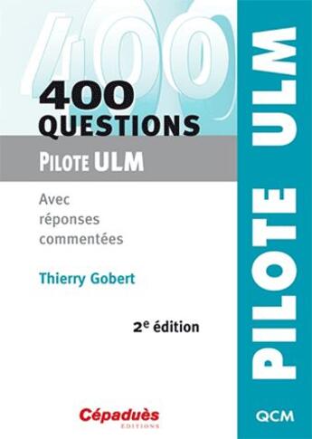 Couverture du livre « 400 questions pour le pilote ULM ; avec réponses commentées (2e édition) » de Thierry Gobert aux éditions Cepadues