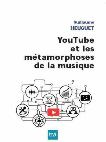 Couverture du livre « YouTube et les métamorphoses de la musique » de Guillaume Heuguet aux éditions Ina