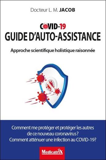 Couverture du livre « Covid-19, guide d'auto-assistance : approche scientifique holistique raisonnée... » de Jacob Ludwig Manfred aux éditions Medicatrix