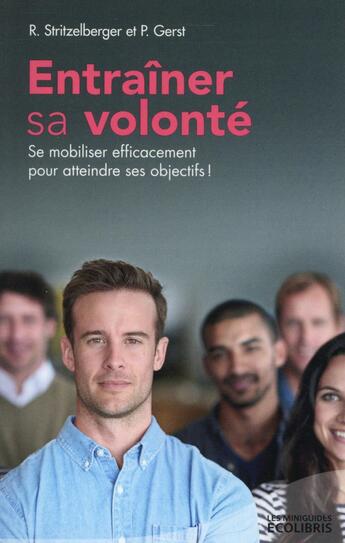 Couverture du livre « Entraîner sa volonté ; se mobiliser pour atteindre ses objectifs ! » de Reinhold Stritzelberger et Peter Gerst aux éditions Ixelles