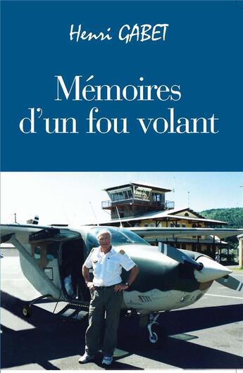 Couverture du livre « Mémoires d'un fou volant » de Henri Gabet aux éditions La Compagnie Litteraire