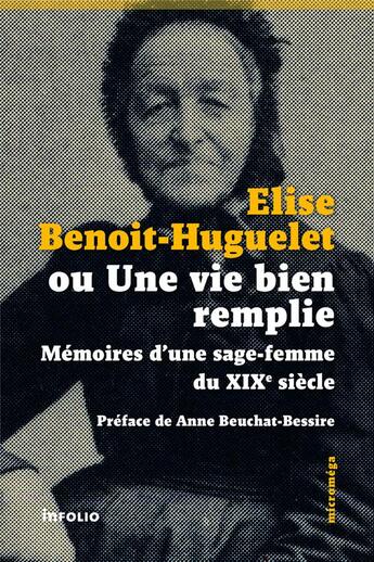 Couverture du livre « Une vie bien remplie ; mémoires d'une sage-femme du XIXe siècle » de Elise Benoit-Huguelet aux éditions Infolio