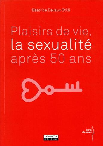 Couverture du livre « Plaisirs de vie, la sexualité après 50 ans » de Beatrice Devaux-Stilli aux éditions La Source Vive