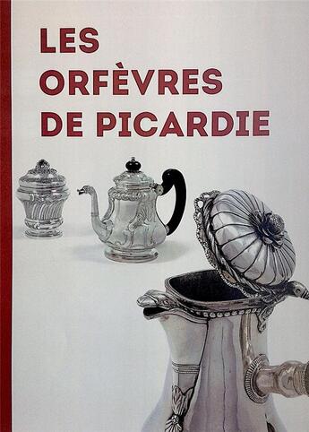 Couverture du livre « Les orfèvres de Picardie ; la monnaie d'Amiens » de Martine Plouvier et Arnaud De Chassey aux éditions Cths Edition