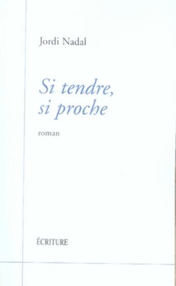 Couverture du livre « Si tendre, si proche » de Jordi Nadal aux éditions Archipel