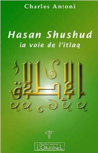 Couverture du livre « La voie de l'itlaq - hasan shushud » de Charles Antoni aux éditions L'originel Charles Antoni