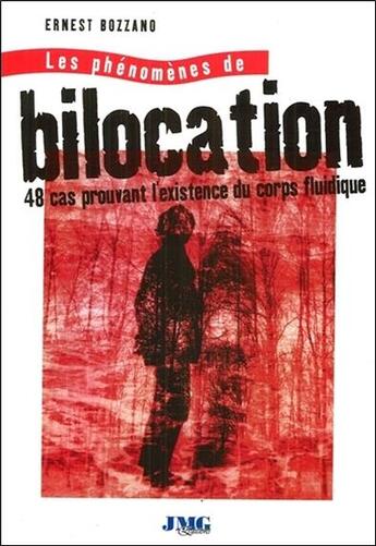 Couverture du livre « Les phénomènes de bilocation ; 48 cas prouvant l'existence du corps fluidique » de Ernest Bozzano aux éditions Jmg