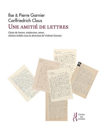 Couverture du livre « Une amitié de lettres » de Ilse Garnier et Pierre Garnier et Claus Carlfriedrich aux éditions L'herbe Qui Tremble