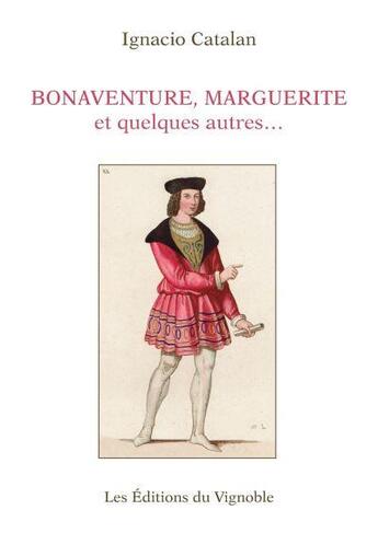 Couverture du livre « Bonaventure, Marguerite et quelques autres : une biographie presque vraie de Bonaventure des Periers » de Ignacio Catalan aux éditions Editions Du Vignoble