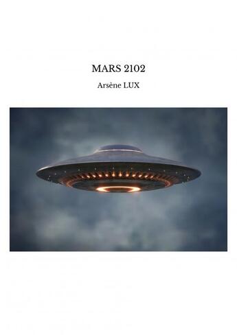 Couverture du livre « MARS 2102 » de Arsène Lux aux éditions Thebookedition.com