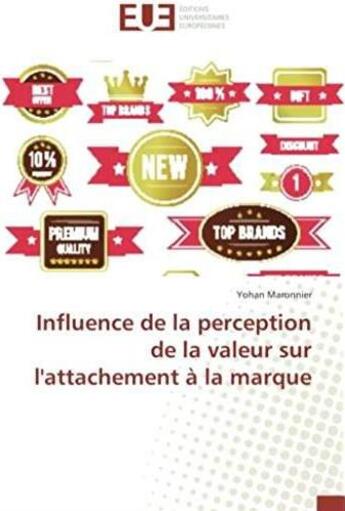 Couverture du livre « Influence de la perception de la valeur sur l'attachement à la marque » de Yohan Maronnier aux éditions Editions Universitaires Europeennes