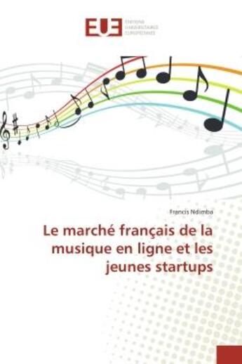 Couverture du livre « Le marché français de la musique en ligne et les jeunes startups » de Francis Ndimba aux éditions Editions Universitaires Europeennes