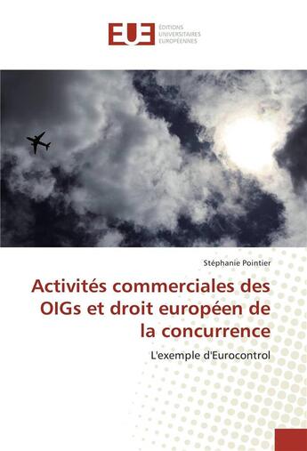 Couverture du livre « Activites commerciales des oigs et droit europeen de la concurrence » de Pointier Stephanie aux éditions Editions Universitaires Europeennes