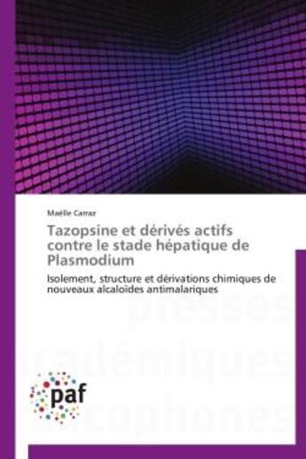 Couverture du livre « Tazopsine et dérives actifs contre le stade hépatique de Plasmodium » de Maelle Carraz aux éditions Presses Academiques Francophones