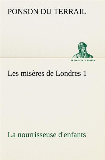 Couverture du livre « Les miseres de londres 1. la nourrisseuse d'enfants » de Ponson Du Terrail aux éditions Tredition