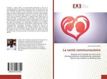 Couverture du livre « La santé communautaire : Analyse de la qualité de soins de la chimioprévention du paludisme saisonnier fournis aux enfants... » de Gountante Kombate aux éditions Editions Universitaires Europeennes