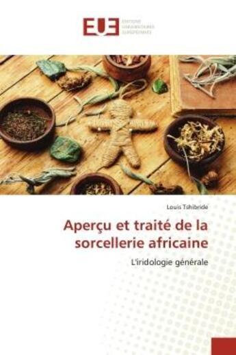 Couverture du livre « Aperçu et traité de la sorcellerie africaine : L'iridologie générale » de Louis Tshibride aux éditions Editions Universitaires Europeennes