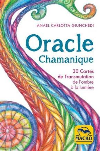 Couverture du livre « Oracle chamanique ; 30 cartes de transmutation de l'ombre à la lumière » de Anael Carlotta Giunchedi aux éditions Macro Editions