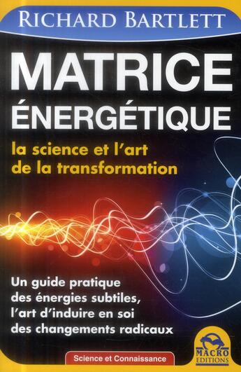 Couverture du livre « Matrice énergétique ; la science et l'art de la transformation » de Richard Bartlett aux éditions Macro Editions