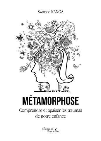 Couverture du livre « Métamorphose : comprendre et apaiser les traumas de notre enfance » de Swanee Kanga aux éditions Baudelaire