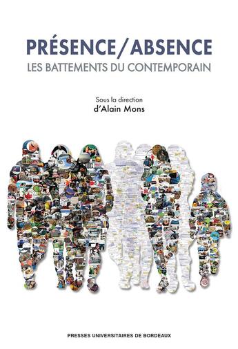 Couverture du livre « Présence / absence : les battements du contemporain » de Alain Mons et Collectif aux éditions Pu De Bordeaux