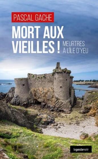 Couverture du livre « Mort aux vieilles ! meurtres à l'île d'Yeu » de Pascal Gache aux éditions Geste