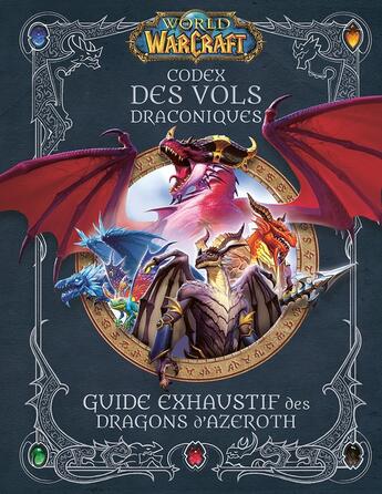 Couverture du livre « World of Warcraft : Codex des Vols Draconiques : Guide exhaustif des Dragons d'Azeroth » de Doug Walsh et Sandra Rosner aux éditions Panini