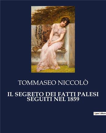 Couverture du livre « IL SEGRETO DEI FATTI PALESI SEGUITI NEL 1859 » de Tommaseo Niccolò aux éditions Culturea