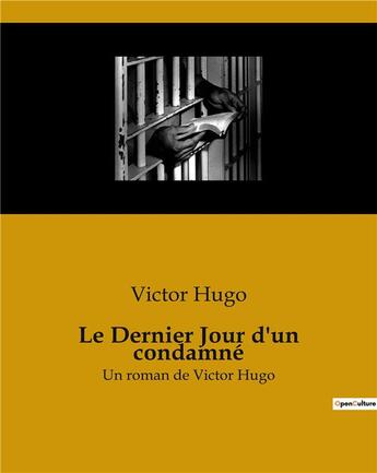 Couverture du livre « Le Dernier Jour d'un condamné : Un roman de Victor Hugo » de Victor Hugo aux éditions Culturea