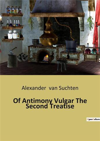 Couverture du livre « Of Antimony Vulgar The Second Treatise » de Van Suchten Ale aux éditions Culturea